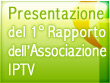 Presentazione del 1° Rapporto dell'Associazione IPTV